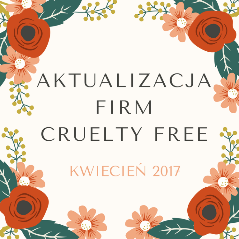 AKTUALIZACJA FIRM CRUELTY FREE / KWIECIEŃ 2017
