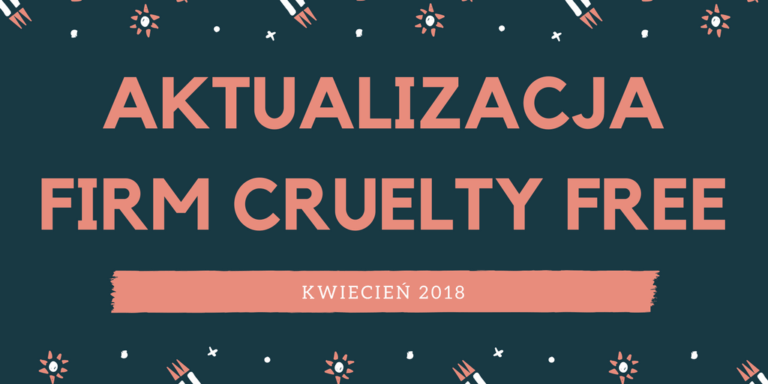 AKTUALIZACJA FIRM CRUELTY FREE / KWIECIEŃ 2018