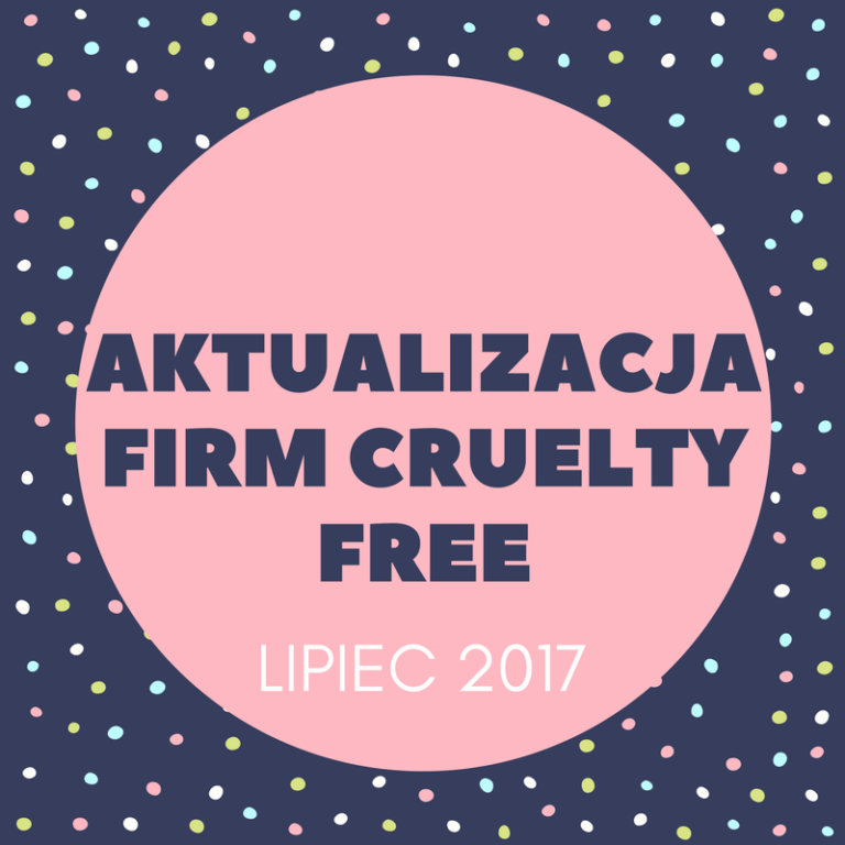 AKTUALIZACJA FIRM CRUELTY FREE / LIPIEC 2017