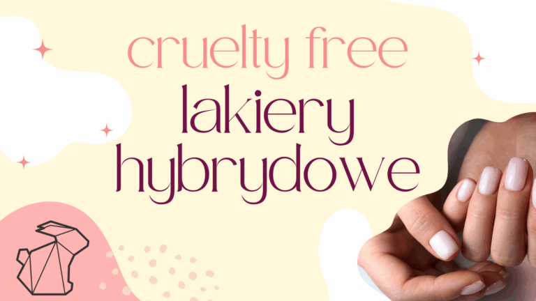 CRUELTY FREE LAKIERY HYBRYDOWE DO PAZNOKCI