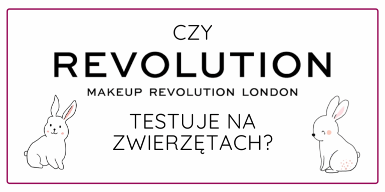 CZY MAKEUP REVOLUTION TESTUJE NA ZWIERZĘTACH W 2021 ROKU?