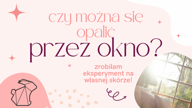CZY MOŻNA SIĘ OPALIĆ PRZEZ OKNO?