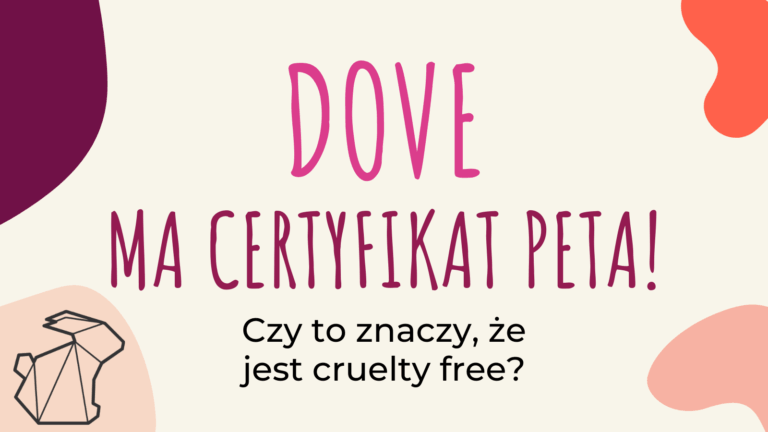 DOVE MA CERTYFIKAT PETA! CZY TO ZNACZY, ŻE JEST CRUELTY FREE?