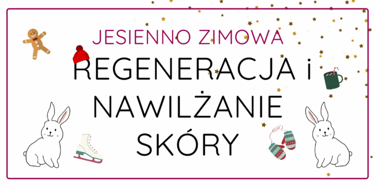 JESIENNO ZIMOWA REGENERACJA I NAWILŻANIE SKÓRY