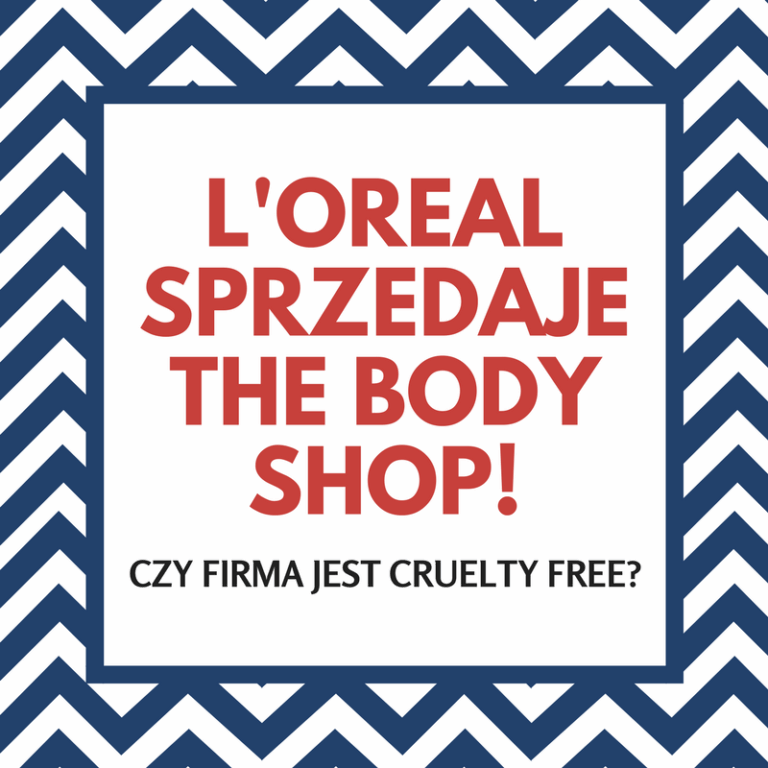 L\’OREAL SPRZEDAJE THE BODY SHOP! CZY FIRMA JEST CRUELTY FREE?