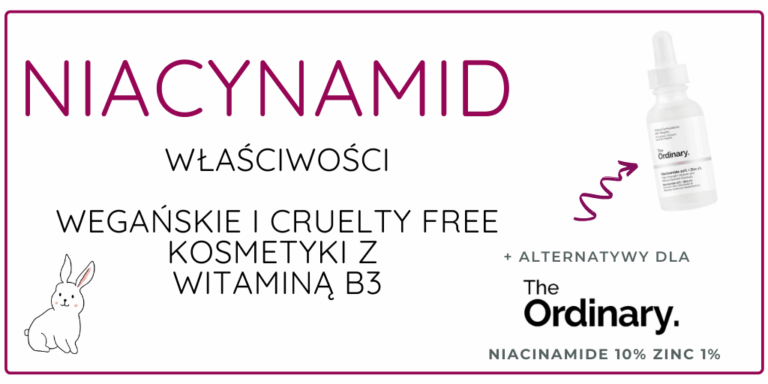 NIACYNAMID – DZIAŁANIE ORAZ WEGAŃSKIE I CRUELTY FREE KOSMETYKI Z WITAMINĄ B3