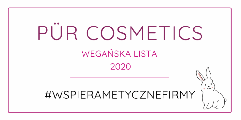 PÜR COSMETICS – WEGAŃSKA LISTA 2020 #WSPIERAMETYCZNEFIRMY