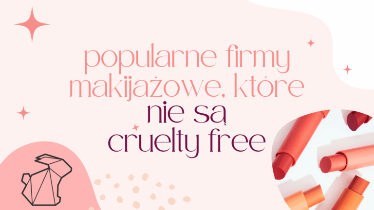 POPULARNE FIRMY MAKIJAŻOWE, KTÓRE NIE SĄ CRUELTY FREE