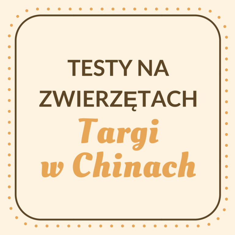 TESTY NA ZWIERZĘTACH: TARGI W CHINACH