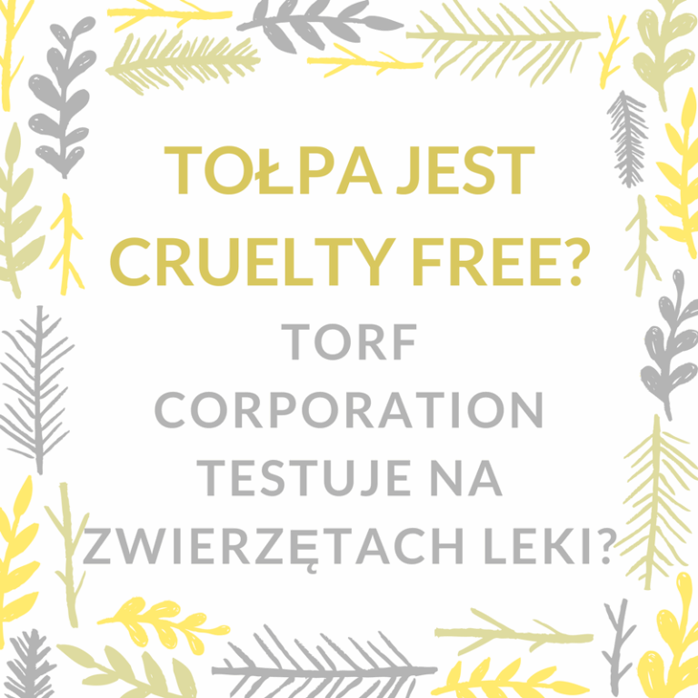 TOŁPA JEST CRUELTY FREE? TORF CORPORATION TESTUJE NA ZWIERZĘTACH LEKI?