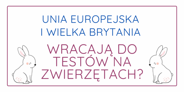 UNIA EUROPEJSKA I WIELKA BRYTANIA WRACAJĄ DO TESTÓW NA ZWIERZĘTACH?