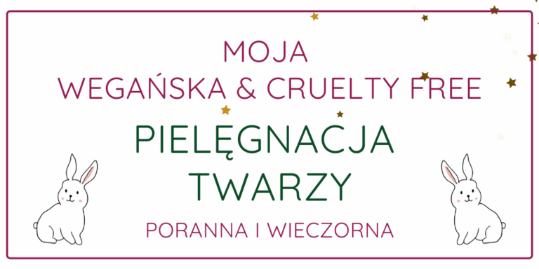 WEGAŃSKA I CRUELTY FREE PIELĘGNACJA TWARZY / MOJA PIELĘGNACJA ZIMA 2020/2021