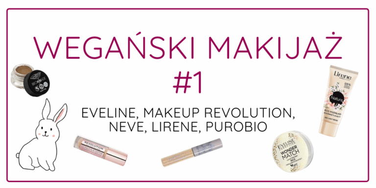 WEGAŃSKI MAKIJAŻ #1 / EVELINE / MAKEUP REVOLUTION / NEVE / LIRENE / PUROBIO
