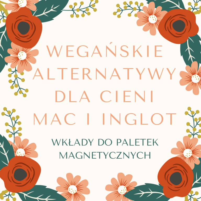 WEGAŃSKIE ALTERNATYWY DLA CIENI MAC I INGLOT / WKŁADY DO PALETEK MAGNETYCZNYCH