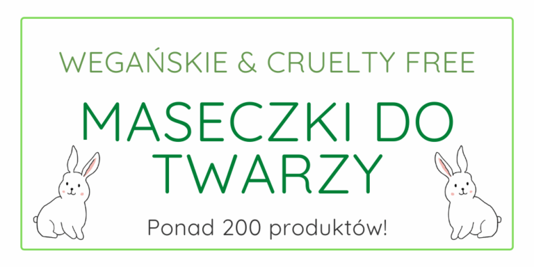 WEGAŃSKIE & CRUELTY FREE MASECZKI DO TWARZY