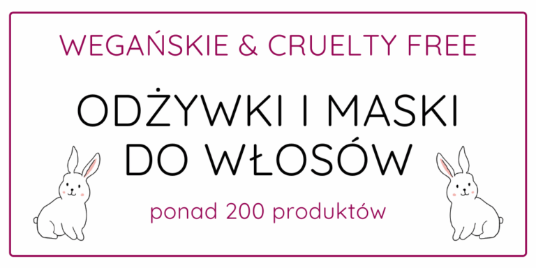WEGAŃSKIE & CRUELTY FREE ODŻYWKI I MASKI DO WŁOSÓW / LISTA 2020