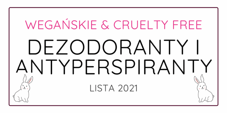 WEGAŃSKIE I CRUELTY FREE DEZODORANTY I ANTYPERSPIRANTY – LISTA 2021