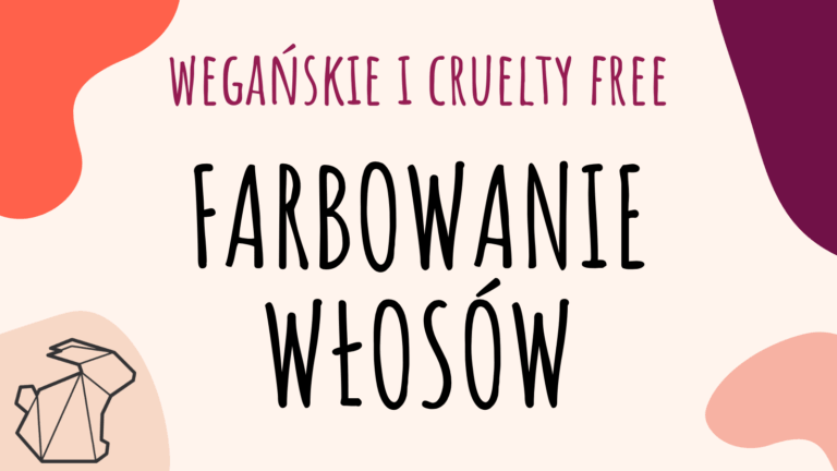 WEGAŃSKIE I CRUELTY FREE FARBOWANIE WŁOSÓW 2021