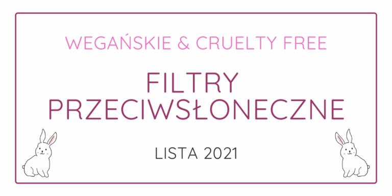 WEGAŃSKIE I CRUELTY FREE FILTRY PRZECIWSŁONECZNE 2021
