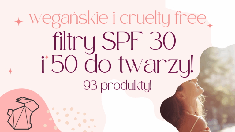 WEGAŃSKIE I CRUELTY FREE FILTRY SPF 30 i 50 DO TWARZY