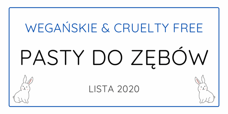 WEGAŃSKIE I CRUELTY FREE PASTY DO ZĘBÓW / LISTA 2020