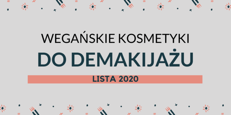 WEGAŃSKIE KOSMETYKI DO DEMAKIJAŻU