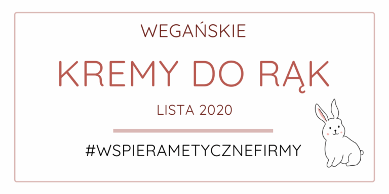 WEGAŃSKIE KREMY DO RĄK / LISTA 2020