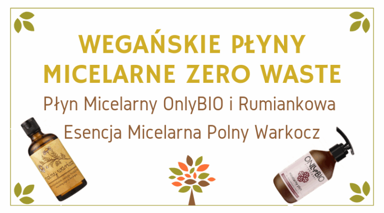 WEGAŃSKIE PŁYNY MICELARNE ZERO WASTE / POLNY WARKOCZ I ONLYBIO